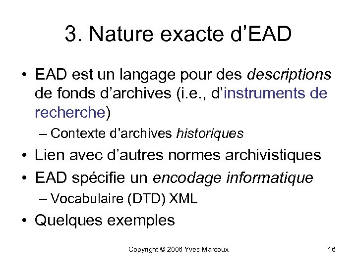 3. Nature exacte d’EAD • EAD est un langage pour descriptions de fonds d’archives