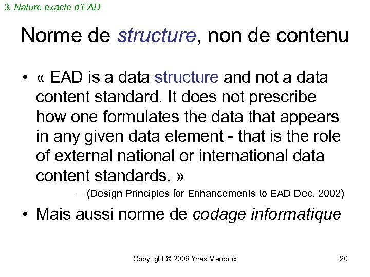 3. Nature exacte d’EAD Norme de structure, non de contenu • « EAD is