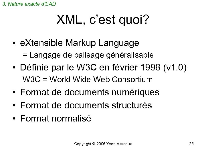 3. Nature exacte d’EAD XML, c’est quoi? • e. Xtensible Markup Language = Langage