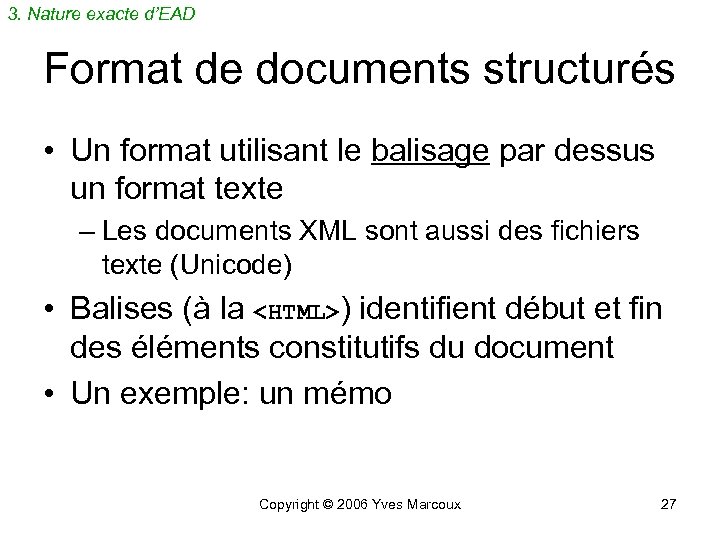 3. Nature exacte d’EAD Format de documents structurés • Un format utilisant le balisage