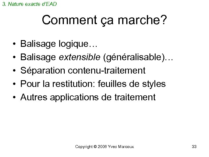 3. Nature exacte d’EAD Comment ça marche? • • • Balisage logique… Balisage extensible