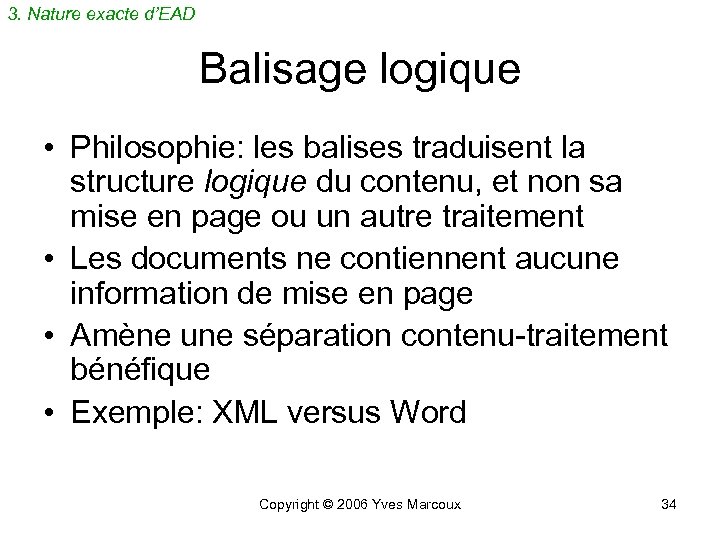 3. Nature exacte d’EAD Balisage logique • Philosophie: les balises traduisent la structure logique