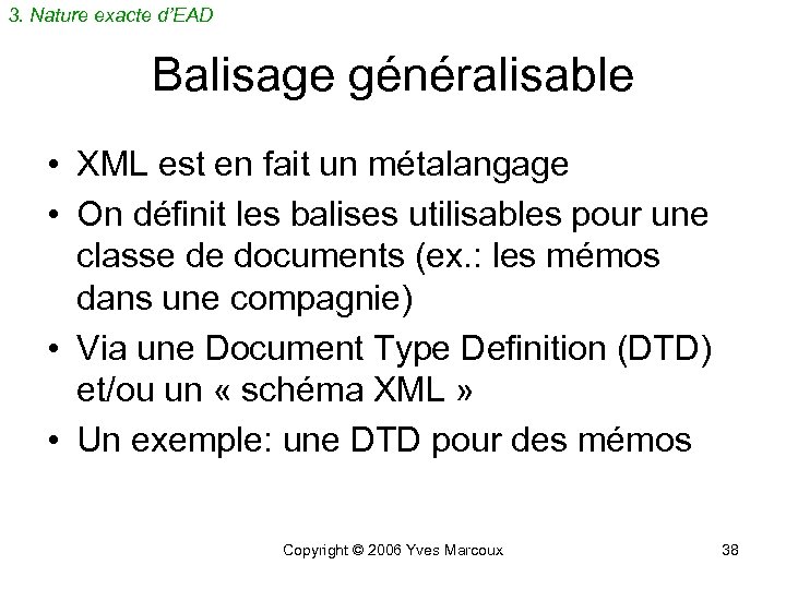 3. Nature exacte d’EAD Balisage généralisable • XML est en fait un métalangage •