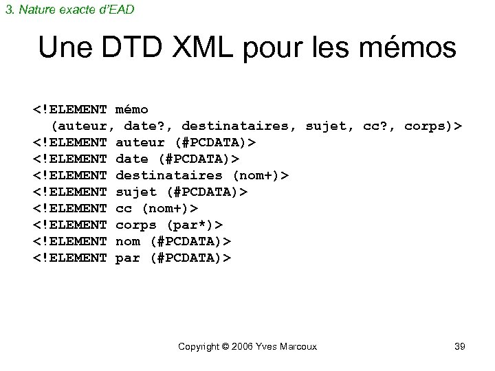 3. Nature exacte d’EAD Une DTD XML pour les mémos <!ELEMENT mémo (auteur, date?