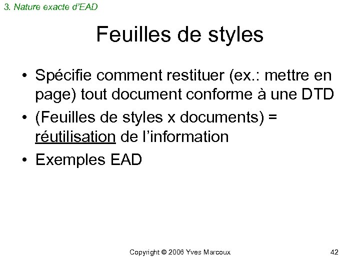 3. Nature exacte d’EAD Feuilles de styles • Spécifie comment restituer (ex. : mettre