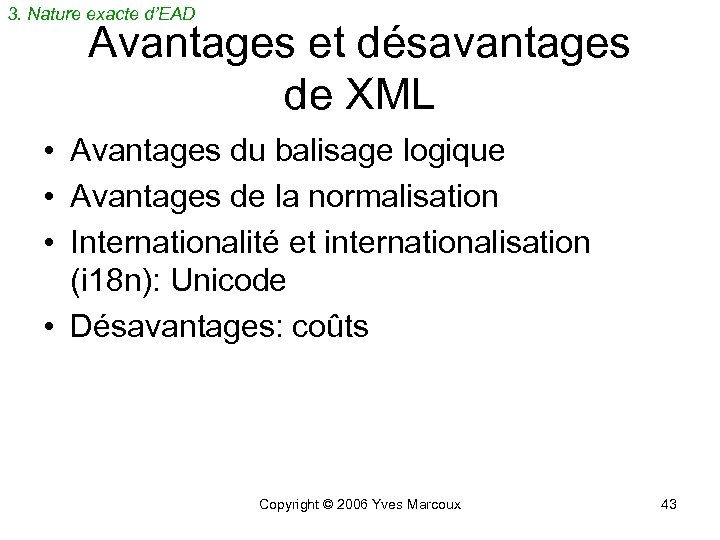 3. Nature exacte d’EAD Avantages et désavantages de XML • Avantages du balisage logique