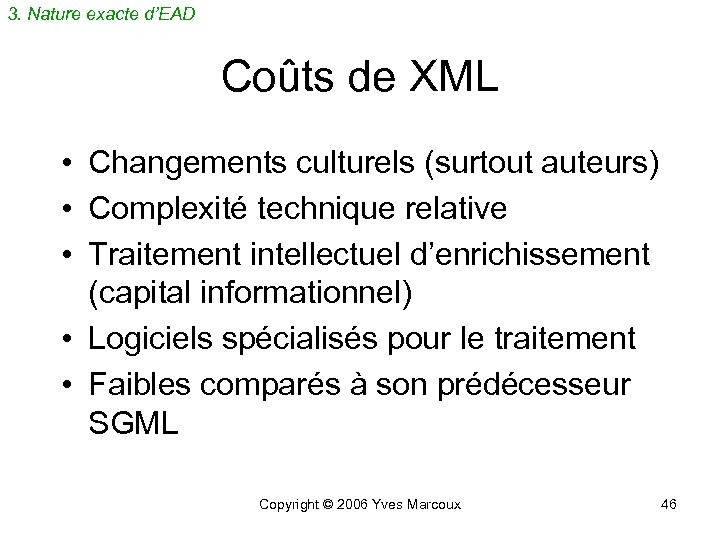 3. Nature exacte d’EAD Coûts de XML • Changements culturels (surtout auteurs) • Complexité