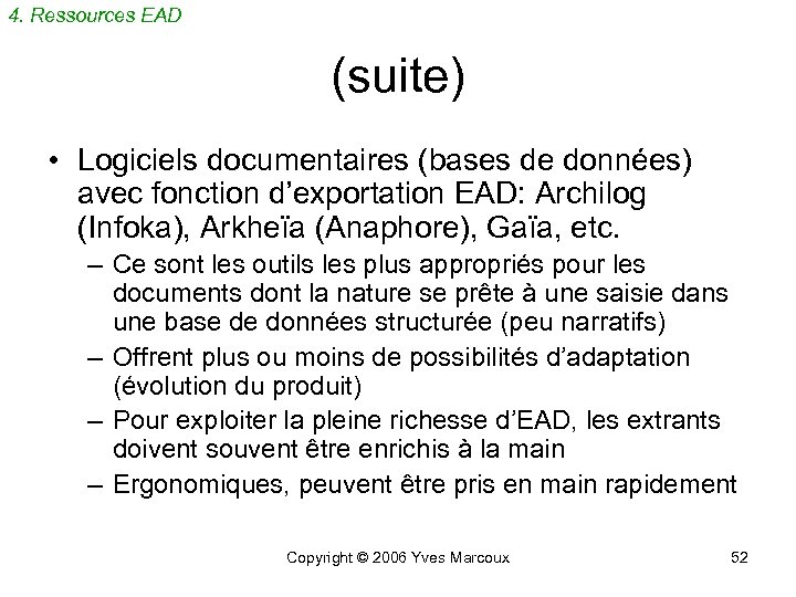 4. Ressources EAD (suite) • Logiciels documentaires (bases de données) avec fonction d’exportation EAD: