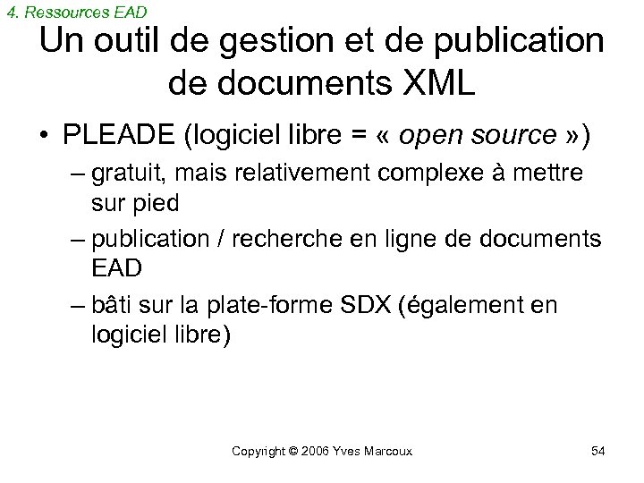 4. Ressources EAD Un outil de gestion et de publication de documents XML •