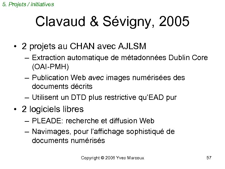 5. Projets / initiatives Clavaud & Sévigny, 2005 • 2 projets au CHAN avec