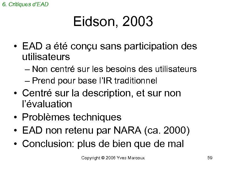 6. Critiques d’EAD Eidson, 2003 • EAD a été conçu sans participation des utilisateurs