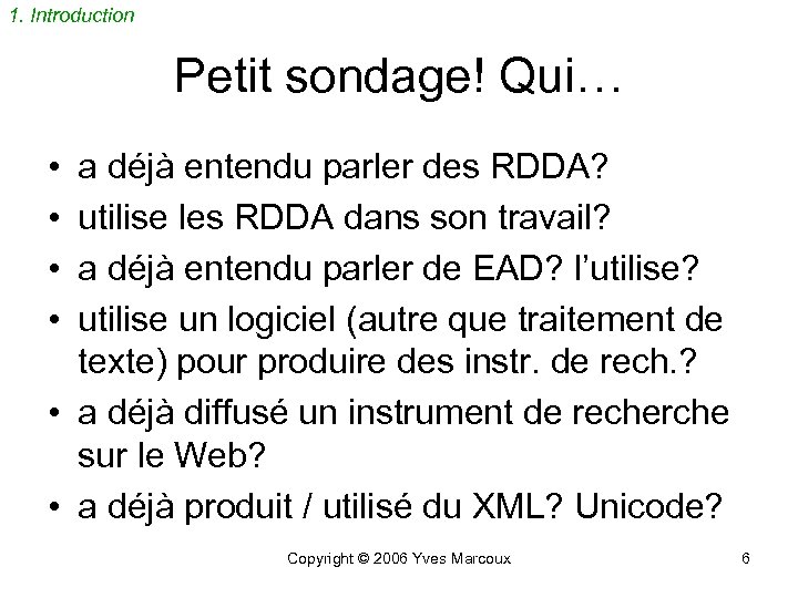 1. Introduction Petit sondage! Qui… • • a déjà entendu parler des RDDA? utilise