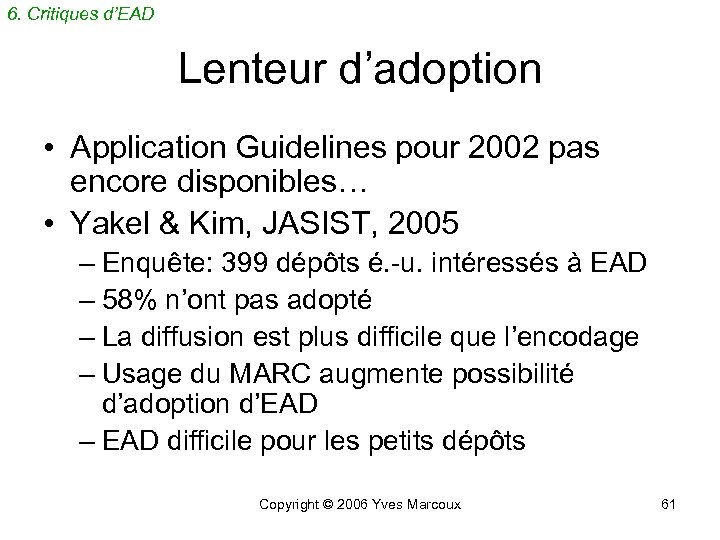 6. Critiques d’EAD Lenteur d’adoption • Application Guidelines pour 2002 pas encore disponibles… •