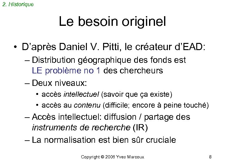 2. Historique Le besoin originel • D’après Daniel V. Pitti, le créateur d’EAD: –