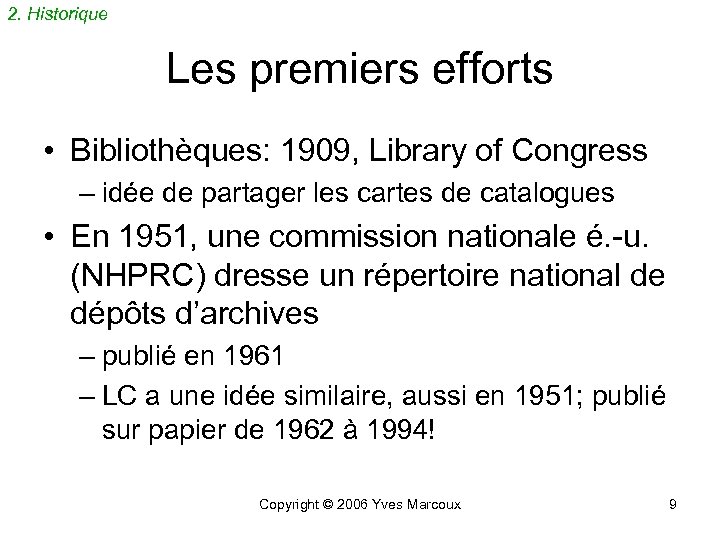 2. Historique Les premiers efforts • Bibliothèques: 1909, Library of Congress – idée de