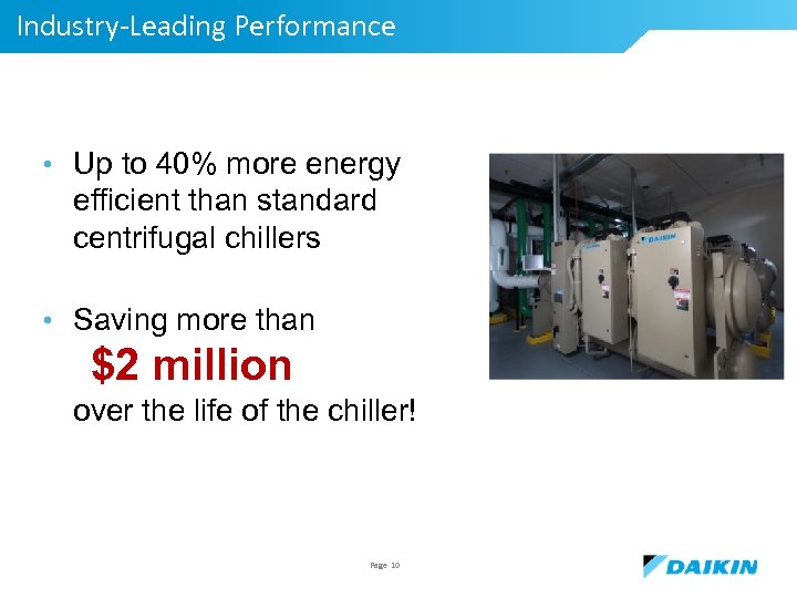 Industry-Leading Performance • Up to 40% more energy efficient than standard centrifugal chillers •