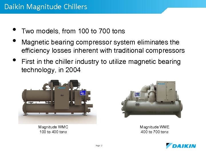 Daikin Magnitude Chillers • • • Two models, from 100 to 700 tons Magnetic