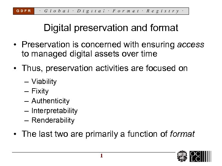 Digital preservation and format • Preservation is concerned with ensuring access to managed digital