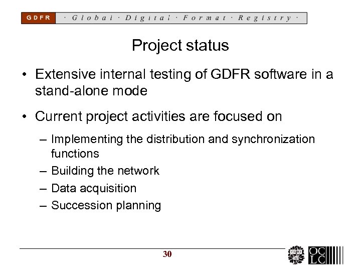Project status • Extensive internal testing of GDFR software in a stand-alone mode •