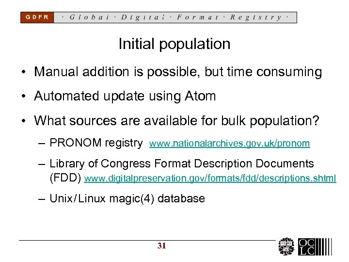 Initial population • Manual addition is possible, but time consuming • Automated update using