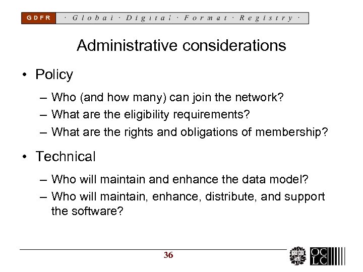 Administrative considerations • Policy – Who (and how many) can join the network? –