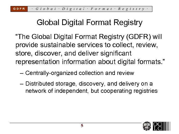Global Digital Format Registry “The Global Digital Format Registry (GDFR) will provide sustainable services
