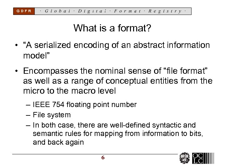 What is a format? • “A serialized encoding of an abstract information model” •
