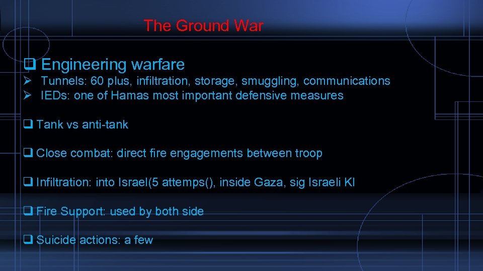  The Ground War q Engineering warfare Ø Tunnels: 60 plus, infiltration, storage, smuggling,