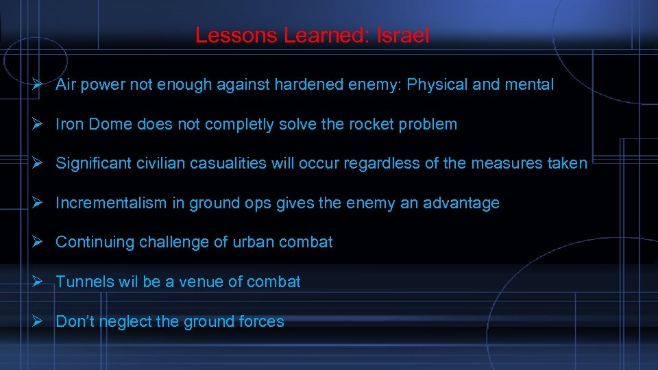  Lessons Learned: Israel Ø Air power not enough against hardened enemy: Physical and