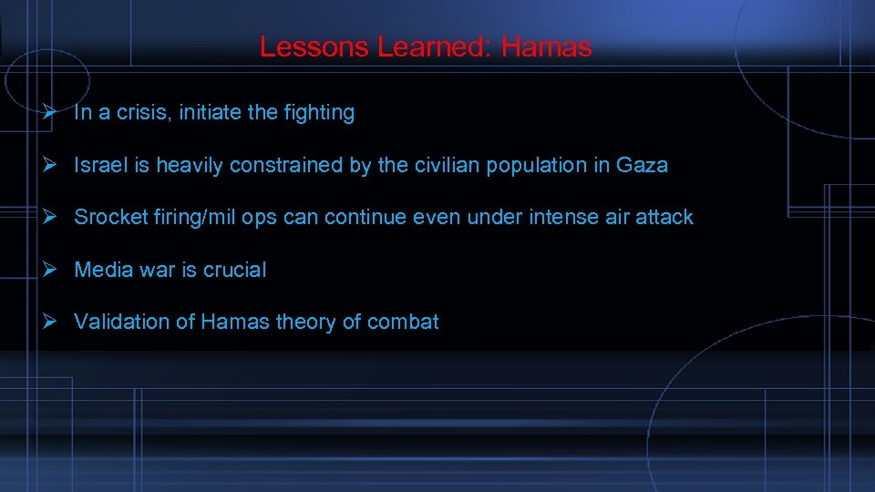  Lessons Learned: Hamas Ø In a crisis, initiate the fighting Ø Israel is