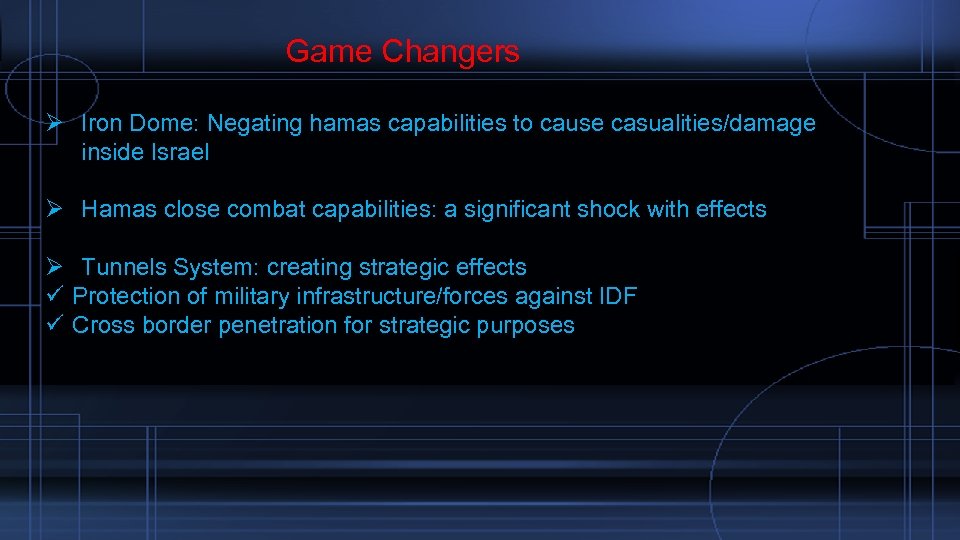  Game Changers Ø Iron Dome: Negating hamas capabilities to cause casualities/damage inside Israel