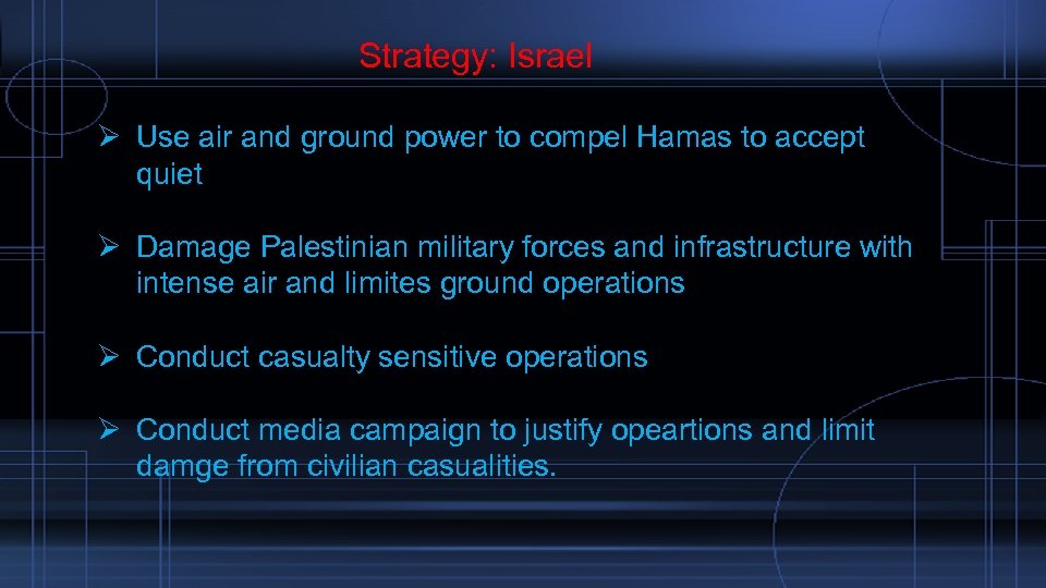  Strategy: Israel Ø Use air and ground power to compel Hamas to accept