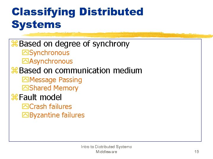 Classifying Distributed Systems z Based on degree of synchrony y. Synchronous y. Asynchronous z