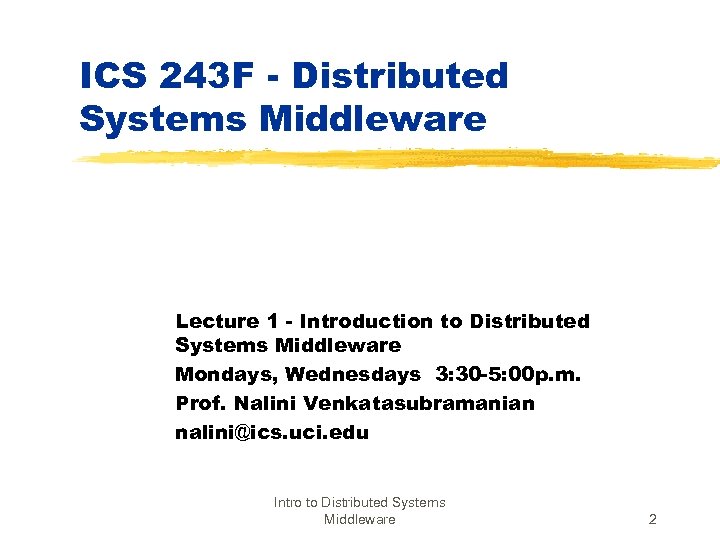 ICS 243 F - Distributed Systems Middleware Lecture 1 - Introduction to Distributed Systems
