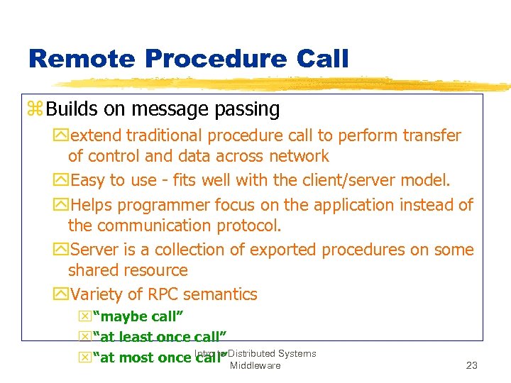 Remote Procedure Call z Builds on message passing yextend traditional procedure call to perform