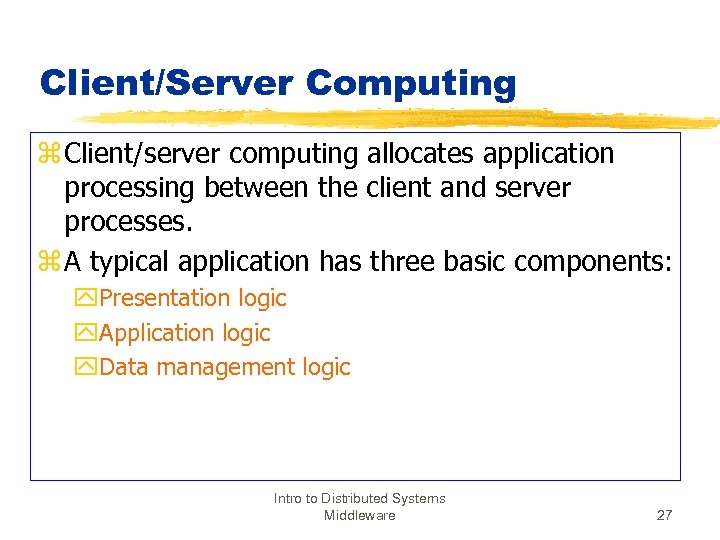 Client/Server Computing z Client/server computing allocates application processing between the client and server processes.