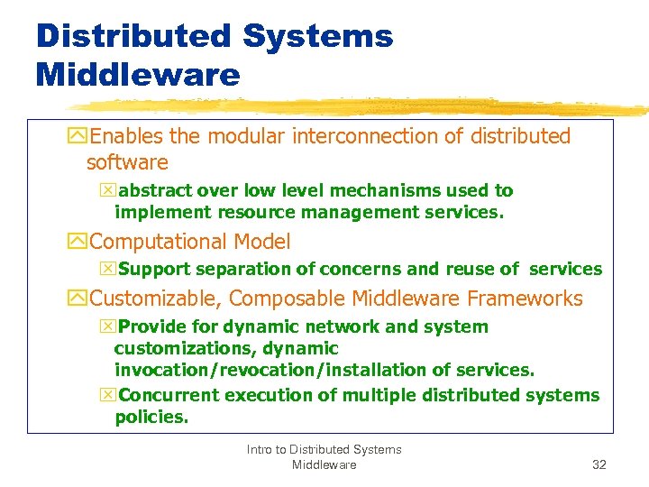 Distributed Systems Middleware y. Enables the modular interconnection of distributed software xabstract over low