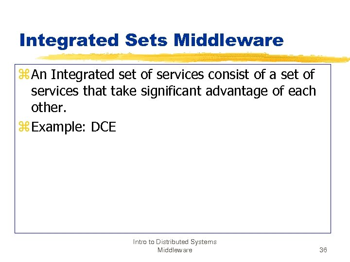 Integrated Sets Middleware z An Integrated set of services consist of a set of