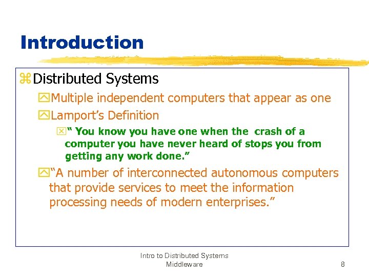 Introduction z Distributed Systems y. Multiple independent computers that appear as one y. Lamport’s