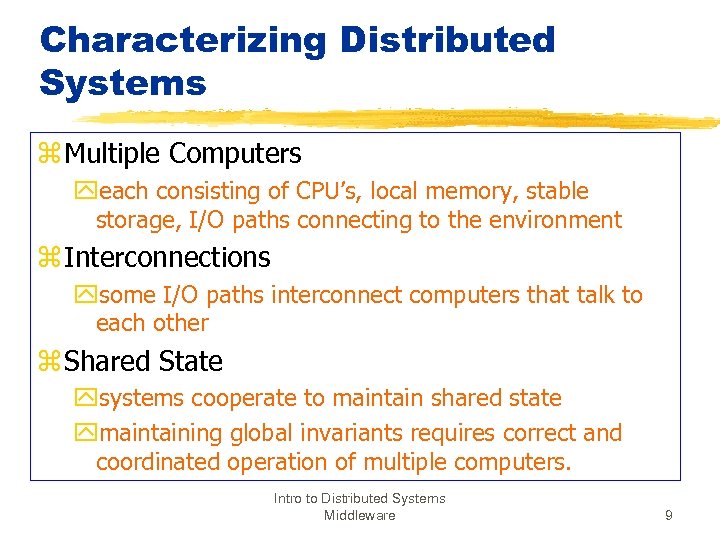 Characterizing Distributed Systems z Multiple Computers yeach consisting of CPU’s, local memory, stable storage,