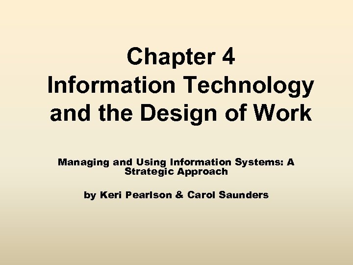 Chapter 4 Information Technology and the Design of Work Managing and Using Information Systems: