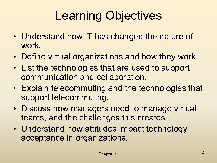 Learning Objectives • Understand how IT has changed the nature of work. • Define
