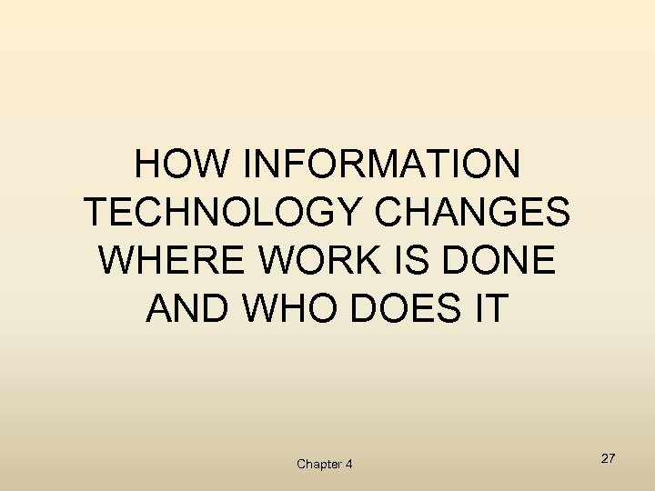 HOW INFORMATION TECHNOLOGY CHANGES WHERE WORK IS DONE AND WHO DOES IT Chapter 4