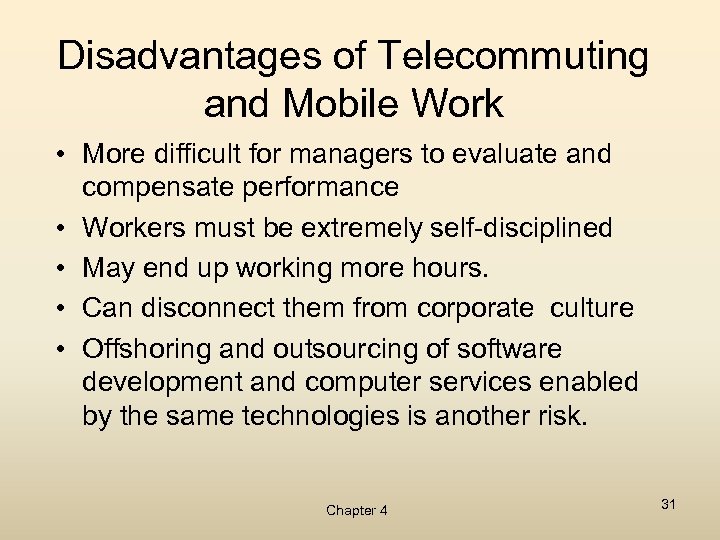 Disadvantages of Telecommuting and Mobile Work • More difficult for managers to evaluate and