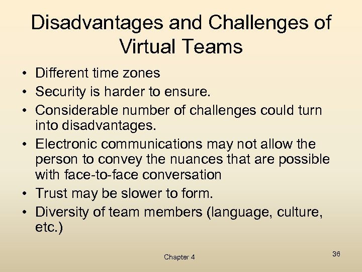 Disadvantages and Challenges of Virtual Teams • Different time zones • Security is harder
