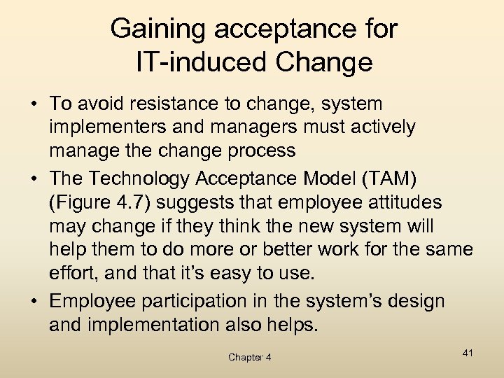 Gaining acceptance for IT-induced Change • To avoid resistance to change, system implementers and
