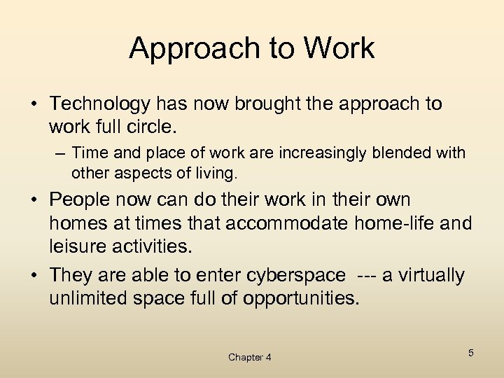 Approach to Work • Technology has now brought the approach to work full circle.