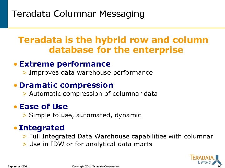 Teradata Columnar Messaging Teradata is the hybrid row and column database for the enterprise
