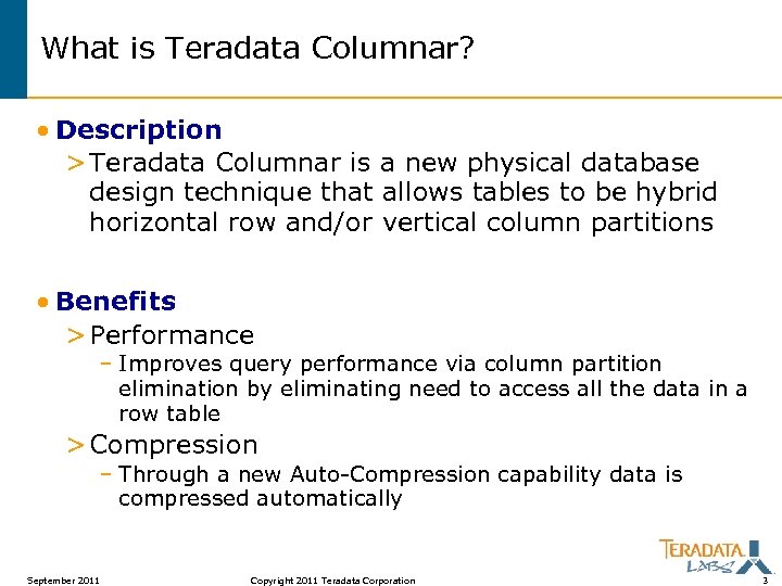 What is Teradata Columnar? • Description > Teradata Columnar is a new physical database