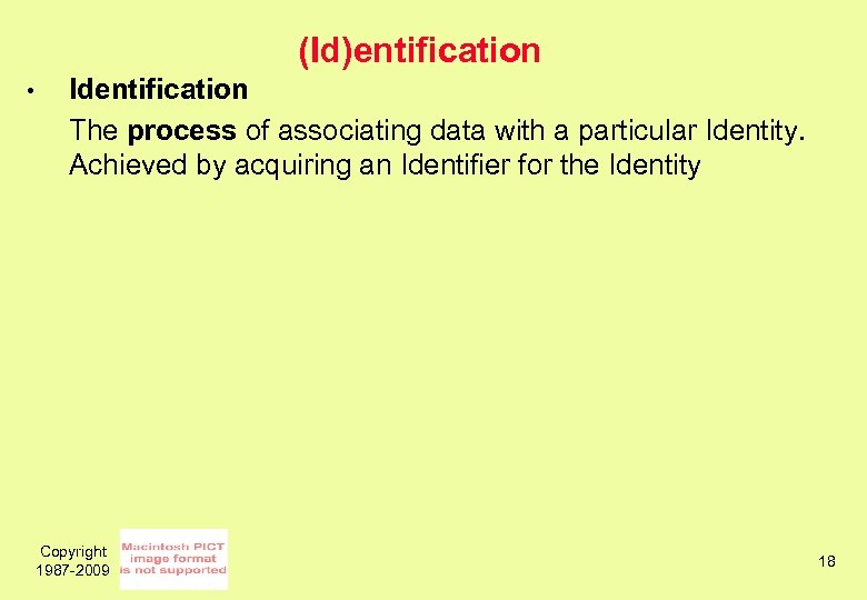 (Id)entification • Identification The process of associating data with a particular Identity. Achieved by